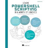 Learn PowerShell Scripting in a Month of Lunches, Second Edition: Write and organize scripts and tools