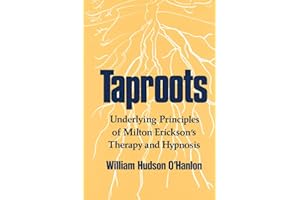 Taproots: Underlying Principles of Milton Erickson's Therapy and Hypnosis (Norton Professional Book)