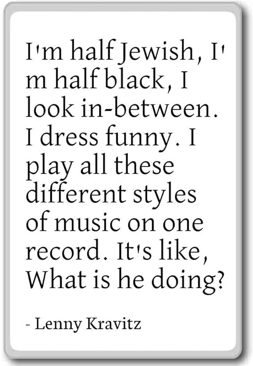 I m half judío, I m medio negro, I Look in-be... – citas de ...