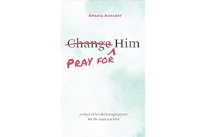Pray for Him: 30 Days of Breakthrough Prayer for the Man You Love