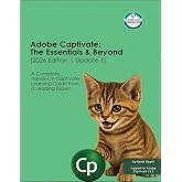 Adobe Captivate: The Essentials and Beyond [2026 Edition]: A Complete, Hands-On Captivate Learning Guide from a Leading Expert