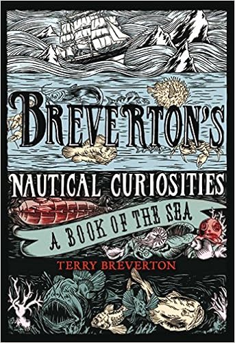 Breverton's Nautical Curiosities: A Book Of The Sea, by Terry Breverton Breverton's Nautical Curiosities: A Book Of The Sea, by Terry Breverton