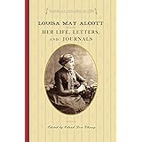 Louisa May Alcott: Her Life, Letters, and Journals