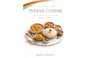 The Logic of Indian Cuisine: Spice, Time, and the Science of Layered Heat
