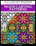 Adult Coloring Book: Wood Carving Patterns Coloring Book for Adults by Color My Moods Adult Coloring Books and Journals: A Unique Patterns Coloring Book for Relaxation and Stress Relief by Maria Castro