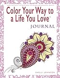Color Your Way To A Life You Love: Journal (A Self-Help Adult Coloring Book for Relaxation and Personal Growth) by Shelli Johnson