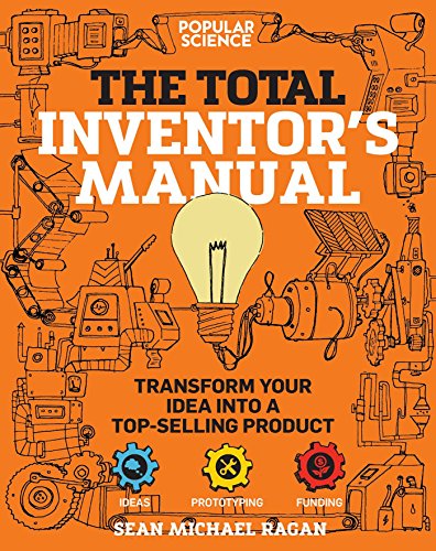 Total Inventor's Manual: Transform Your Idea into a Top-Selling Product (Popular Science)