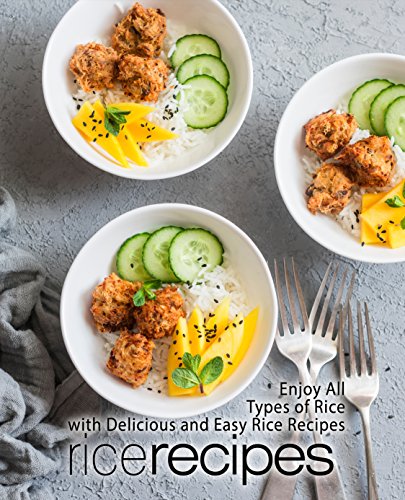Rice Recipes: Enjoy All Types of Rice with Delicious and Easy Rice Recipes