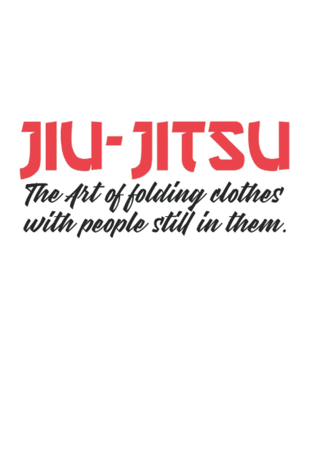 jiu-jitsu the art of folding clothes with people in them Jiu-jitsu notebook |: sketchbook with 120 pages lined, notebook lined, notebook ruled, Notebook, drawing book, 120 pages softcover (6x9 inch)