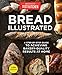 Bread Illustrated: A Step-By-Step Guide to Achieving Bakery-Quality Results At Home