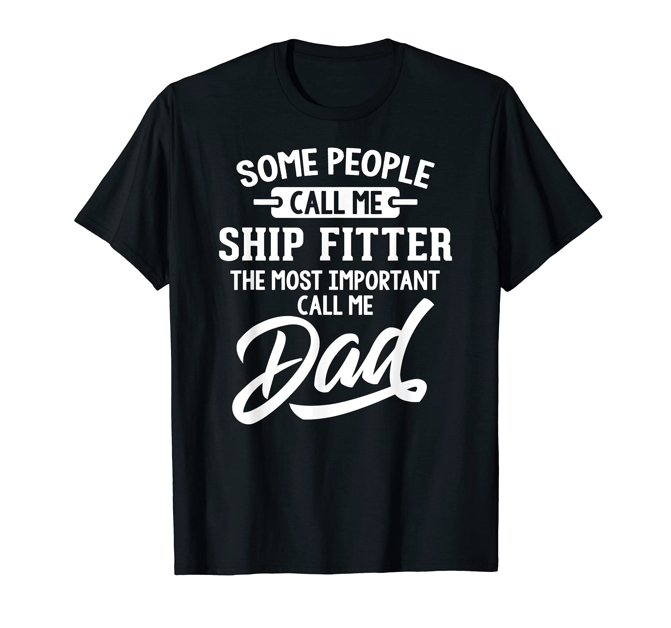 Fathers Day Design for a Ship Fitter Dad T-Shirt