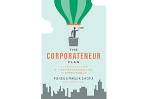 The Corporateneur Plan: Your Roadmap From Mid-Career Professional to Entrepreneur