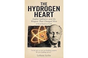 THE HYDROGEN HEART: Andrei Sakharov and the Weapon That Changed Him