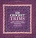 150 Crochet Trims: Designs for Beautiful Decorative Edgings, from Lacy Borders to Bobbles, Braids, and Fringes by Susan Smith