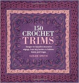 150 Crochet Trims Designs For Beautiful Decorative Edgings From