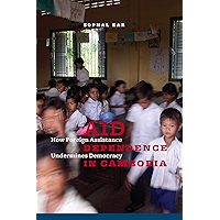 Aid Dependence in Cambodia: How Foreign Assistance Undermines Democracy book cover