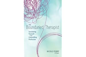 The Boundaried Therapist: Sustaining Yourself in the Counselling Profession