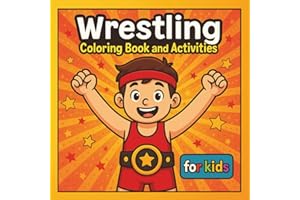 Wrestling Coloring Book And Activities For Kids: Fun-Filed Pages Of Drawing And Creative For Young Boys,Sports Fans And Begin