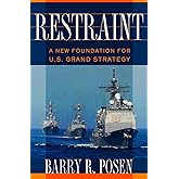 Restraint: A New Foundation for U.S. Grand Strategy (Cornell Studies in Security Affairs)