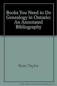 Books You Need to Do Genealogy in Ontario: An Annotated Bibliography