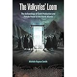 The Valkyries’ Loom: The Archaeology of Cloth Production and Female Power in the North Atlantic (Cultural Heritage Studies)