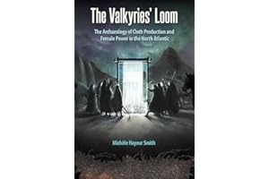 The Valkyries' Loom: The Archaeology of Cloth Production and Female Power in the North Atlantic