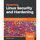 Mastering Linux Security and Hardening: Secure your Linux server and protect it from intruders, malware attacks, and other external threats