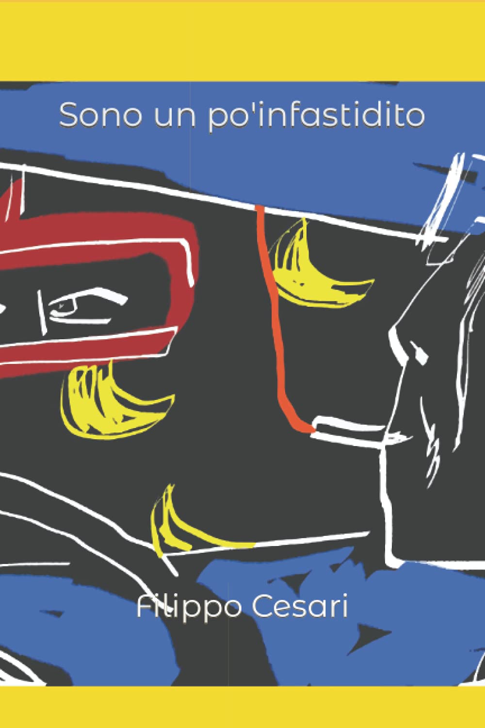 Sono un po' infastidito : Cesari, Filippo, Carli, Alessandro, Modula,  Massimo, Iannetta, Claudio: Libri