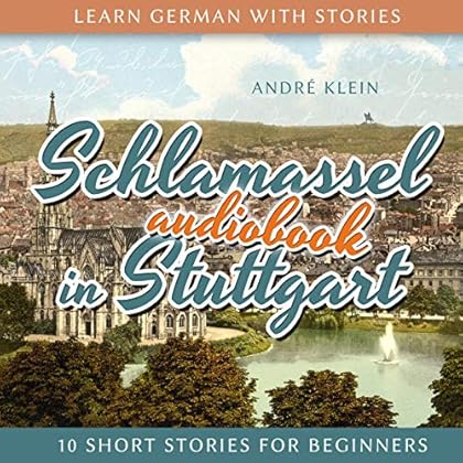 Learn German with Stories: Schlamassel in Stuttgart: 10 Short Stories for Beginners: Dino lernt Deutsch, Book 10 Learn German with Stories: Schlamassel in Stuttgart: 10 Short Stories for Beginners: Dino lernt Deutsch, Book 10