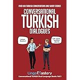 Conversational Turkish Dialogues: Over 100 Turkish Conversations and Short Stories (Conversational Turkish Dual Language Book