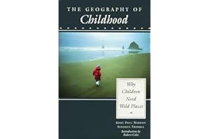 The Geography of Childhood: Why Children Need Wild Places