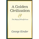 A Golden Civilization and The Map of Mindfulness