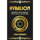 Kybalion: Hermetic Philosophy &amp; Seven Laws of the Universe