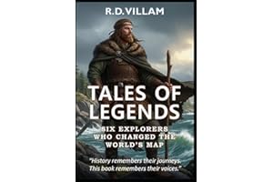 Tales of Legends: Six Explorers Who Changed the World’s Map: Pytheas, Leif Erikson, Marco Polo, Ibn Battuta, Zheng He & Barto
