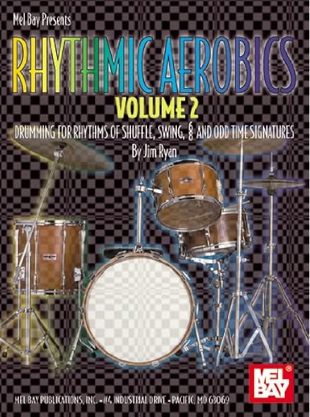 Rhythmic Aerobics Volume 2 Drumming For Rhythms Of Shuffle Swing 6 8 And Odd Time Signatures With Cd Audio Jim Ryan 0796279109277 Amazon Com Books