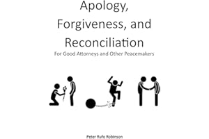 Apology, Forgiveness, and Reconciliation for Good Lawyers and Other Peacemakers