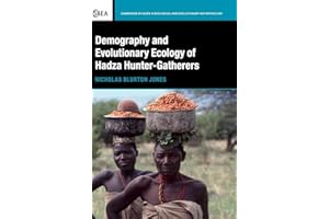 Demography and Evolutionary Ecology of Hadza Hunter-Gatherers (Cambridge Studies in Biological and Evolutionary Anthropology, Series Number 71)