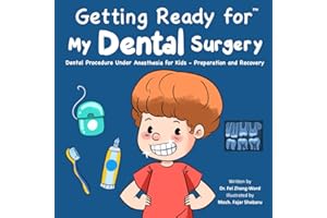 Getting Ready for My Dental Surgery: Dental Procedure Under Anesthesia for Kids - Preparation and Recovery