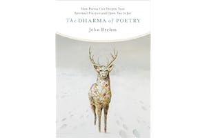 The Dharma of Poetry: How Poems Can Deepen Your Spiritual Practice and Open You to Joy