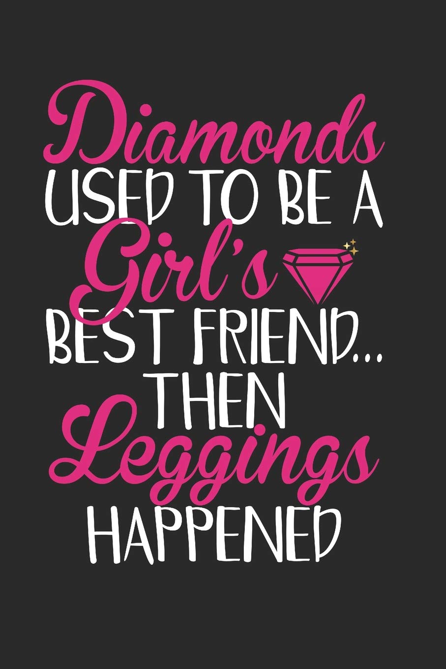 Amazon Diamonds Used To Be A Girl S Best Friend Then Leggings Happened Shopping Or Grocery List Blank Line Notebook Sparks Journal Fashion