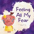Feeling All My Fear: Helping Kids Overcome Fear (Feeling All My ...