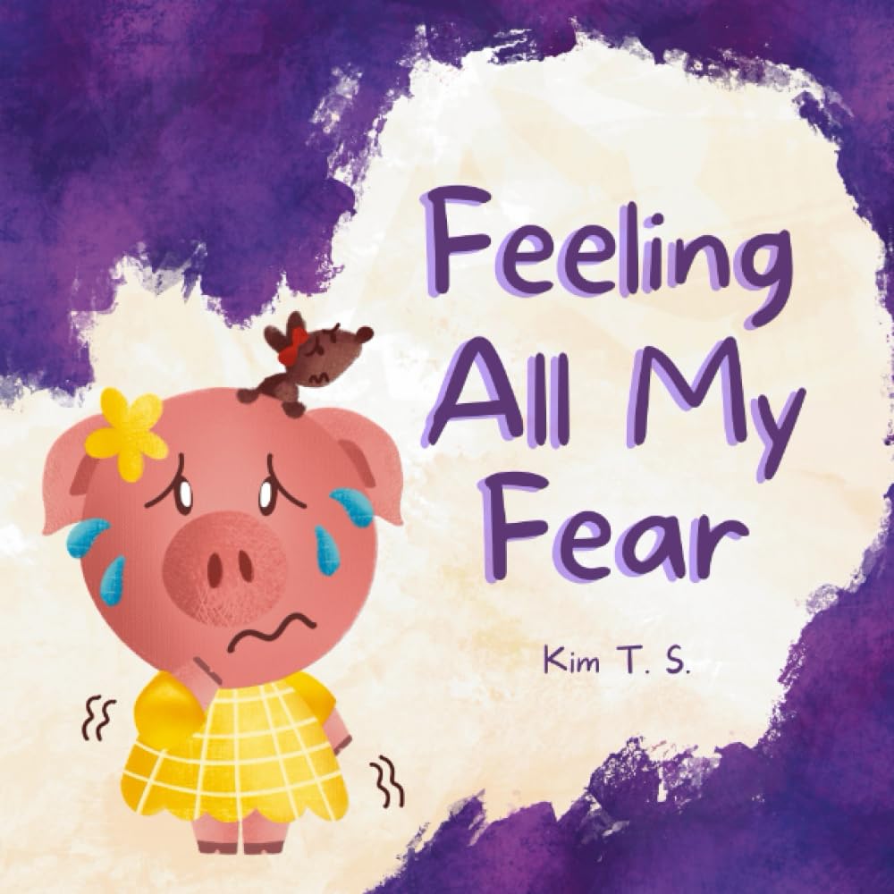 Feeling All My Fear: Helping Kids Overcome Fear (Feeling All My Feelings) Feeling All My Fear: Helping Kids Overcome Fear (Feeling All My Feelings) Paperback Kindle Hardcover