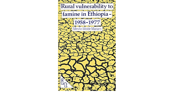 Rural Vulnerability To Famine In Ethiopia 1958 77 Mariam Mesfin Wolde 9780946688036 Amazon Com Books