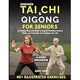 Simplified Tai Chi & Qigong For Seniors: A 4-Week Beginner Plan to Regain Mobility, Reduce Stress and Improve Your Balance for Life