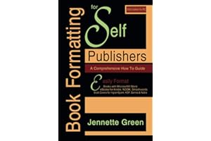 Book Formatting for Self-Publishers, a Comprehensive How to Guide (2020 Edition for PC): Easily Format Books with Microsoft Word, eBooks for Kindle, ... Covers for IngramSpark, KDP, Barnes & Noble