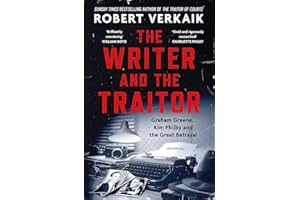 The Writer and the Traitor: Graham Greene, Kim Philby and the Great Betrayal