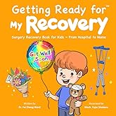 Getting Ready for My Recovery: Surgery Recovery Book for Kids - From Hospital to Home