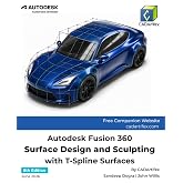 Autodesk Fusion 360 Surface Design and Sculpting with T-Spline Surfaces (8th Edition)