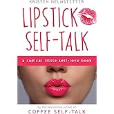 Lipstick Self-Talk: A Radical Little Self-Love Book