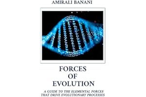 Forces of Evolution: A guide to the elemental forces that drive evolutionary processes